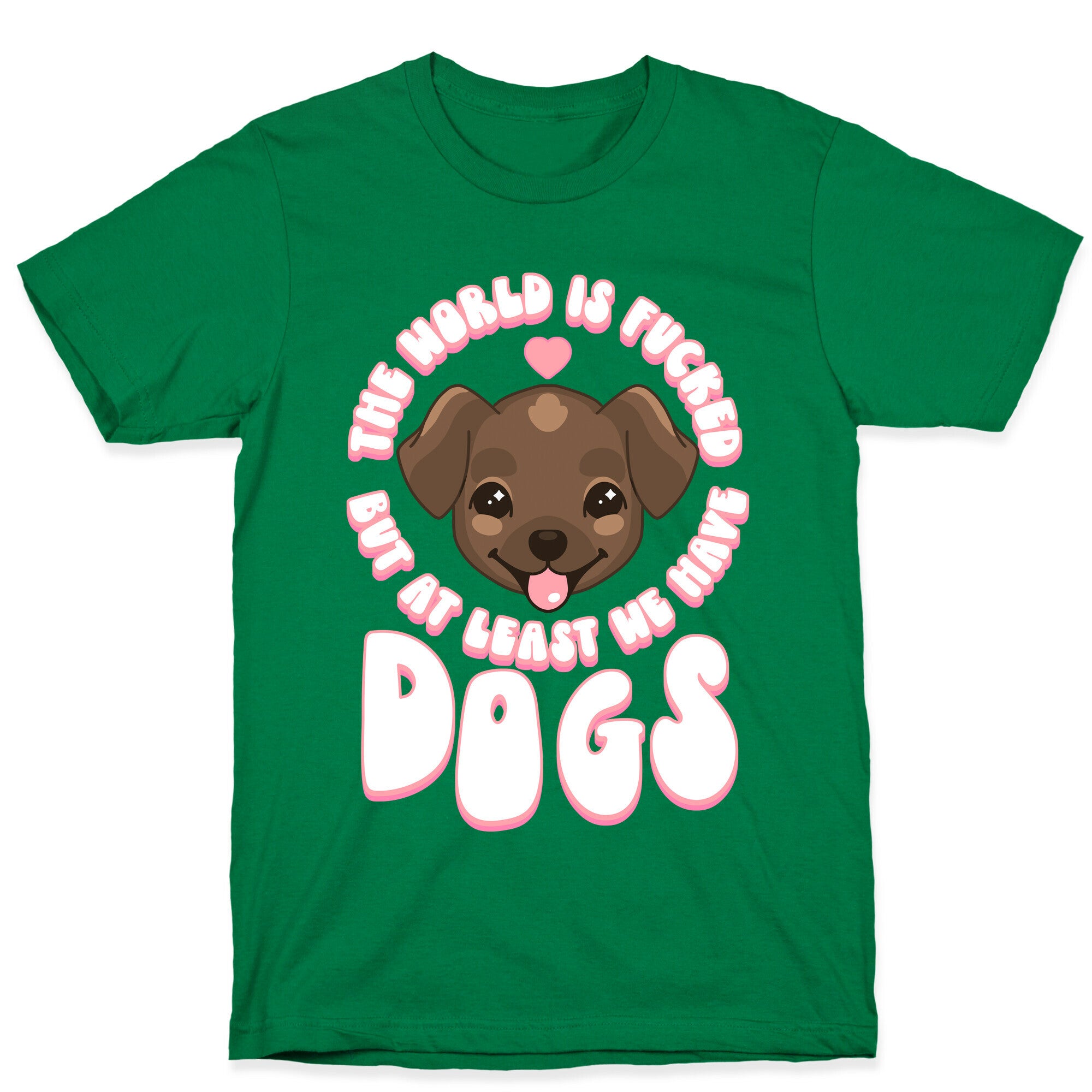 The World is Fucked But At Least We Have Dogs Chocolate Lab T-Shirt